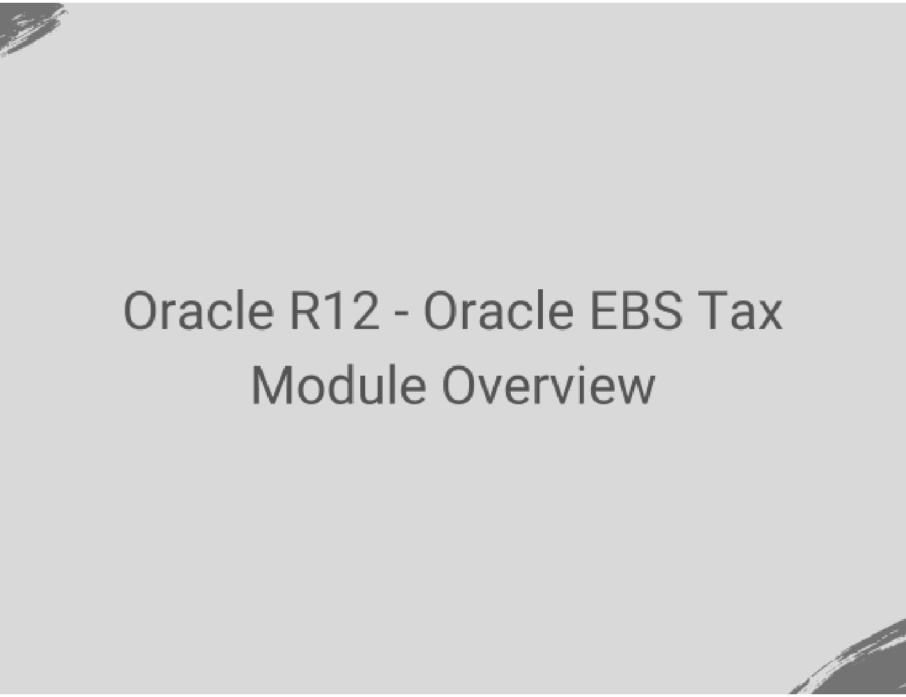 Oracle R12 Oracle EBS Tax Module Overview